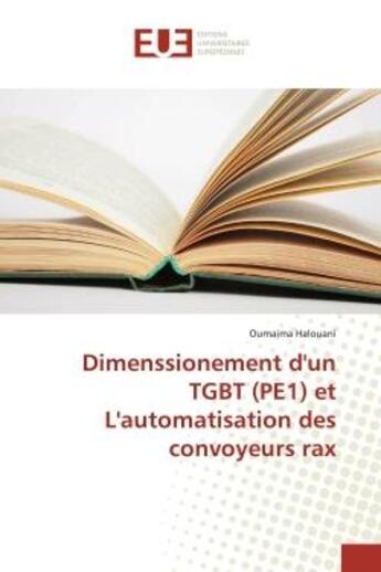 Couverture du livre « Dimenssionement d'un TGBT (PE1) et L'automatisation des convoyeurs rax » de Halouani aux éditions Editions Universitaires Europeennes