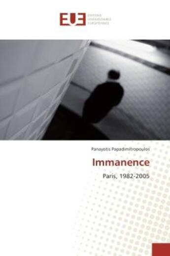 Couverture du livre « Immanence - paris, 1982-2005 » de Papadimitropoulos P. aux éditions Editions Universitaires Europeennes