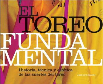 Couverture du livre « El toreo fundamental ; historia, técnica y estética de las suertes del toreo » de Jose Luis Ramon aux éditions Cairn