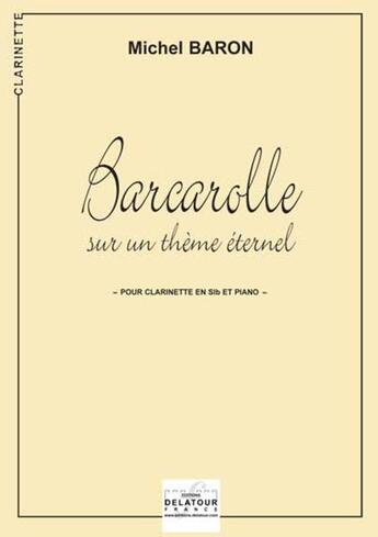 Couverture du livre « Barcarolle sur un theme eternel pour clarinette et piano » de Michel Baron aux éditions Delatour