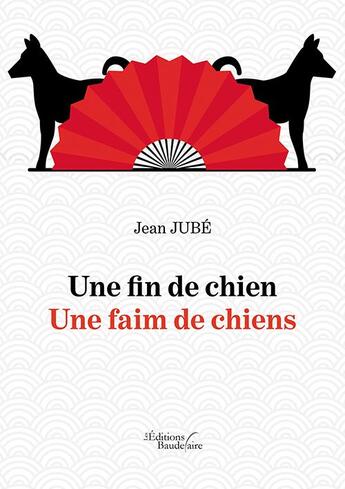 Couverture du livre « Une fin de chien ; une faim de chiens » de Jean Jube aux éditions Baudelaire