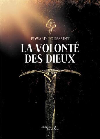 Couverture du livre « La volonté des Dieux » de Edward Toussaint aux éditions Baudelaire