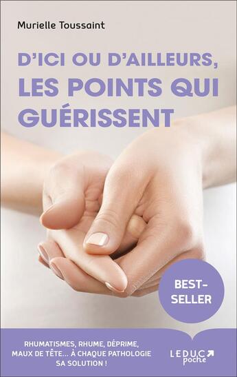 Couverture du livre « D'ici ou d'ailleurs ; les points qui guérissent ; rhumatismes, rhumes, déprime, maux de tête... à chaque pathologie sa solution » de Murielle Toussaint aux éditions Leduc