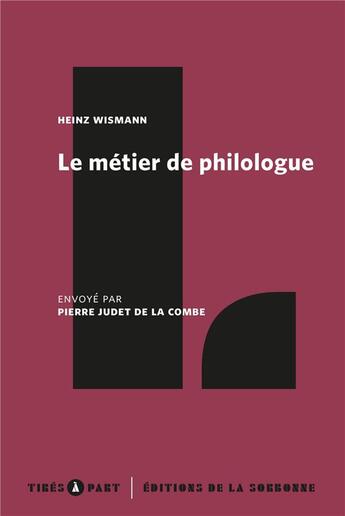 Couverture du livre « Le métier de philologue : envoye par Pierre Judet de La Combe » de Heinz Wismann et Pierre Judet De La Combe aux éditions Editions De La Sorbonne