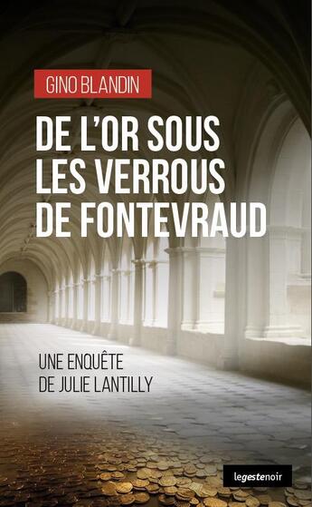 Couverture du livre « De l'or sous les verrous de Fontevraud : une enquête de Julie Lantilly » de Gino Blandin aux éditions Geste