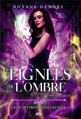 Couverture du livre « Lignées de l'ombre t.1 : ceux qui protègent les fées » de Roxane Dambre aux éditions Bookelis