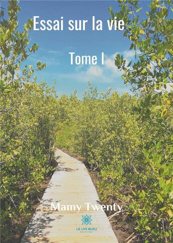 Couverture du livre « Essai sur la vie Tome 1 » de Mamy Twenty aux éditions Le Lys Bleu