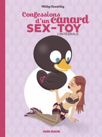 Couverture du livre « Confessions d'un canard sex-toy : Intégrale Tomes 1 et 2 » de Milly Chantilly et Arnaud Poitevin aux éditions Fluide Glacial