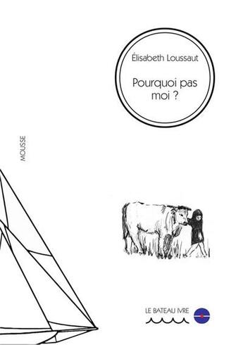 Couverture du livre « Pourquoi pas moi ? » de Elisabeth Loussaut aux éditions Le Bateau Ivre