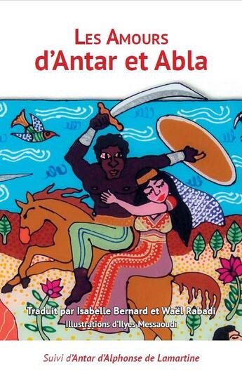 Couverture du livre « Les amours d'Antar ; d'après l'épopée d'Antar et Abla' » de Bernard/Rabadi aux éditions Orients