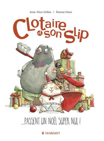 Couverture du livre « Clotaire et son slip Tome 1 : Clotaire et son slip passent un Noël super nul ! » de Anne-Fleur Drillon et Etienne Friess aux éditions Margot