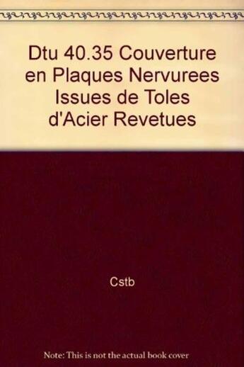 Couverture du livre « Dtu 40.35 couverture en plaques nervurees issues de toles d'acier revetues » de Cstb aux éditions Cstb