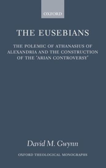 Couverture du livre « The Eusebians: The Polemic of Athanasius of Alexandria and the Constru » de Gwynn David M aux éditions Oup Oxford