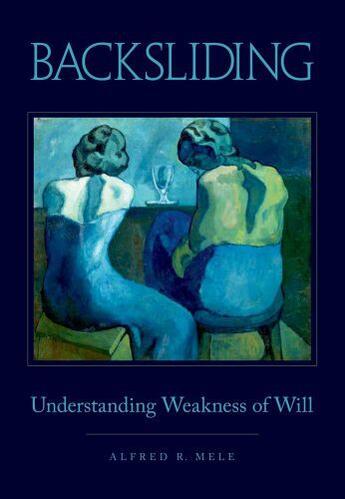 Couverture du livre « Backsliding: Understanding Weakness of Will » de Mele Alfred R aux éditions Oxford University Press Usa