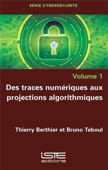 Couverture du livre « Des traces numériques aux projections algorithmiques » de Bruno Teboul et Thierry Berthier aux éditions Iste