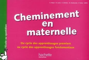 Couverture du livre « Cheminement en maternelle ; du cycle des apprentissages premiers au cycle des apprentissages fondamentaux » de Meyer/Larois/Pestre aux éditions Hachette Education