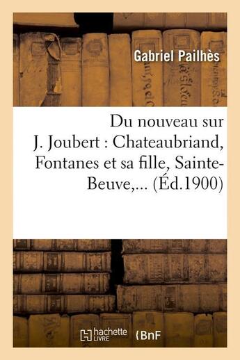 Couverture du livre « Du nouveau sur j. joubert : chateaubriand, fontanes et sa fille, sainte-beuve (ed.1900) » de Pailhes Gabriel aux éditions Hachette Bnf