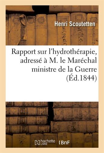 Couverture du livre « Rapport sur l'hydrotherapie, adresse a m. le marechal ministre de la guerre 1884 » de Scoutetten Henri aux éditions Hachette Bnf