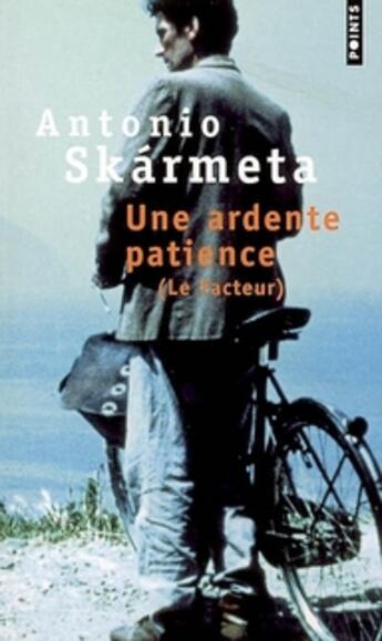 Couverture du livre « Une ardente patience (le facteur) » de Antonio Skarmeta aux éditions Points