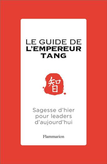 Couverture du livre « Le guide de l'empereur Tang ; sagesse d'hier pour leaders d'aujourd'hui » de Tang Chinghua aux éditions Flammarion