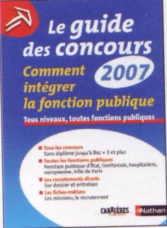 Couverture du livre « Le guide des concours 2007 ; comment intégrer la fonction publique ; tous niveaux, toutes fonctions publiques » de Grasser/Paris aux éditions Nathan