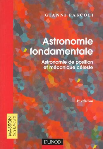 Couverture du livre « Astronomie Fondamentale ; Astronomie De Position Et Mecanique Celeste » de Pascoli aux éditions Dunod