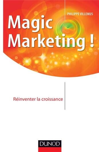 Couverture du livre « Magic marketing ! réinventez la croissance » de Philippe Villemus aux éditions Hermes Science Publications