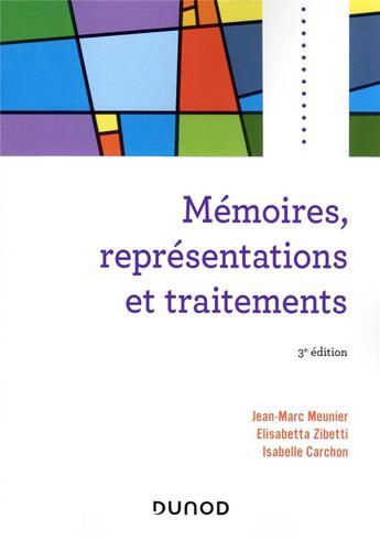 Couverture du livre « Mémoires, représentations et traitements (3e édition) » de Jean-Marc Meunier et Isabelle Carchon et Elisabetta Zibetti aux éditions Dunod