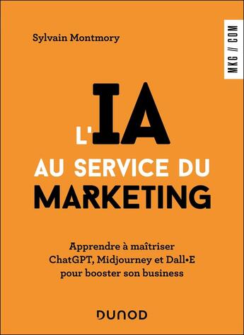 Couverture du livre « L'IA au service du marketing : Apprendre à maîtriser ChatGPT, Midjourney et Dall·E pour booster son business » de Sylvain Montmory aux éditions Dunod