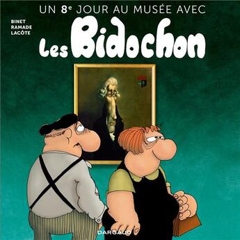 Couverture du livre « Un jour au musée avec les Bidochon Tome 8 : un 8e jour » de Patrick Ramade et Pierre Lacote et Christian Binet aux éditions Dargaud