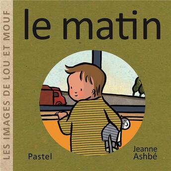 Couverture du livre « Les images de Lou et Mouf : le matin » de Jeanne Ashbe aux éditions Ecole Des Loisirs