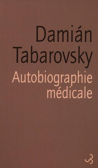 Couverture du livre « Autobiographie médicale » de Damian Tabarovsky aux éditions Christian Bourgois
