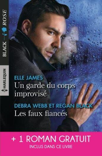 Couverture du livre « Un garde du corps improvisé ; les faux fiancés ; par-delà les flammes » de Julie Miller et Debra Webb et Elle James et Regan Black aux éditions Harlequin