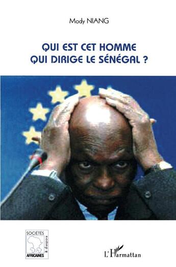 Couverture du livre « Qui est cet homme qui dirige le Sénégal ? » de Mody Niang aux éditions L'harmattan