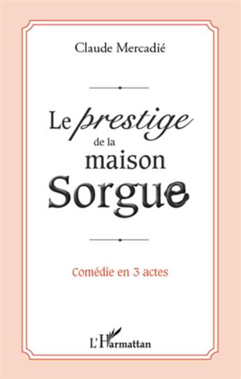 Couverture du livre « Le prestige de la maison Sorgue » de Claude Mercadie aux éditions L'harmattan