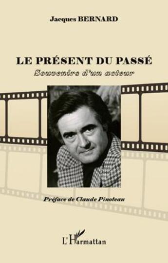 Couverture du livre « Le présent du passé ; souvenirs d'un acteur » de Jacques Bernard aux éditions L'harmattan