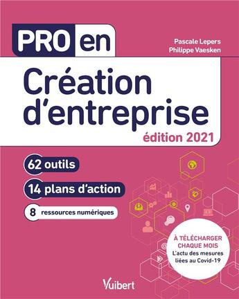 Couverture du livre « Pro en... : création d'entreprise ; 62 outils et 14 plans d'action (édition 2021) » de Pascale Lepers et Philippe Vaesken aux éditions Vuibert