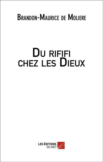 Couverture du livre « Du rififi chez les dieux » de Brandon-Maurice De Moliere aux éditions Editions Du Net