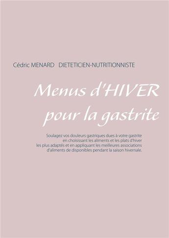 Couverture du livre « Menus d'hiver pour la gastrite » de Cedric Menard aux éditions Books On Demand