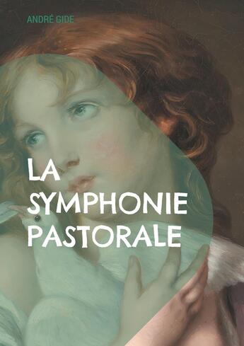 Couverture du livre « La Symphonie pastorale : Exploration de l'amour, de la moralité et de la cécité dans un cadre bucolique suisse » de Gide Andre aux éditions Books On Demand