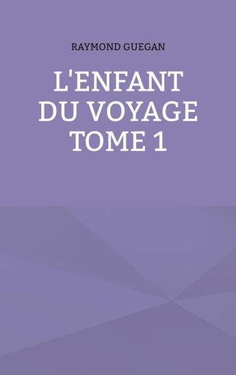 Couverture du livre « L'enfant du voyage » de Raymond Guegan aux éditions Books On Demand