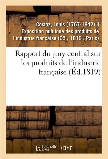 Couverture du livre « Rapport du jury central sur les produits de l'industrie francaise » de Costaz Louis aux éditions Hachette Bnf