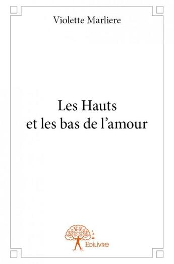 Couverture du livre « Les hauts et les bas de l'amour » de Violette Marliere aux éditions Edilivre