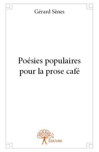 Couverture du livre « Poésies populaires pour la prose café » de Gerard Senes aux éditions Edilivre