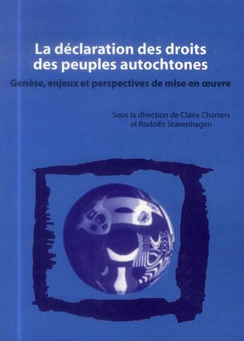 Couverture du livre « La déclaration des droits des peuples autochtones ; genèse, enjeux et perspectives de mise en oeuvre » de Claire Charters et Rodolfo Stavenhag aux éditions L'harmattan