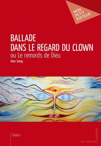 Couverture du livre « Ballade dans le regard du clown » de Alain Sebag aux éditions Publibook