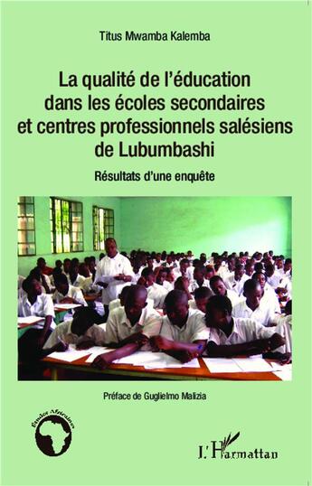 Couverture du livre « La qualité de l'éducation dans les écoles secondaires et centres professionnels salésiens de Lubumbashi ; résultats d'une enquête » de Mwamba Kalemba Titus aux éditions L'harmattan