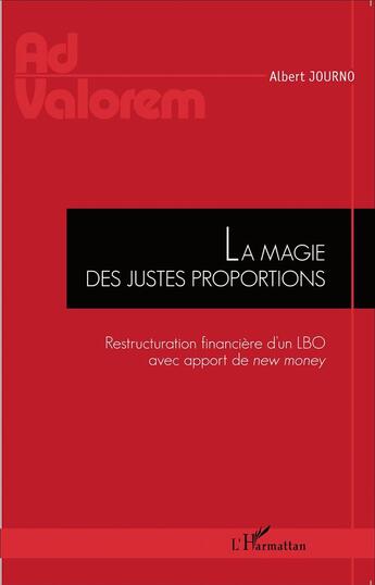 Couverture du livre « La magie des justes proportions ; restructuration financière d'un LBO avec apport de new money » de Albert Journo aux éditions L'harmattan