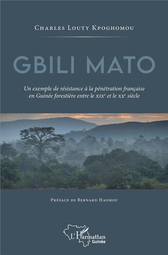 Couverture du livre « Gbili Mato, un exemple de résistance à la penetration française en Guinée forestière entre le XIXe et le XXe siècle » de Kpoghomou C L. aux éditions L'harmattan