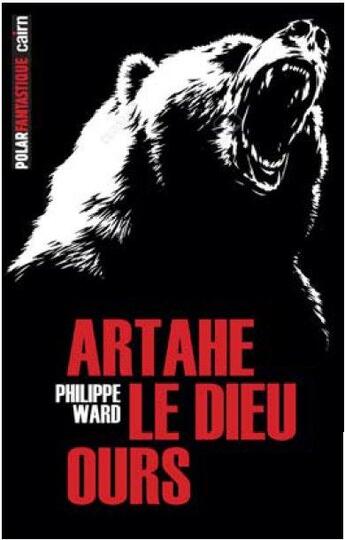 Couverture du livre « Artahe, le dieu ours » de Philippe Ward aux éditions Cairn